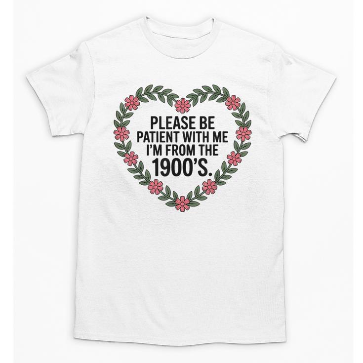Please Be Patient With My I'm From The 1900s Unisex T-Shirt