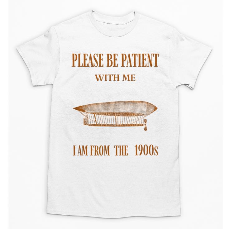 Please Be Patient With Me I'm From The 1900s Vintage Airship Unisex T-Shirt