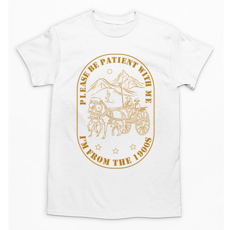 Please Be Patient I'm From The 1900s Vintage Country Gag Tee Unisex T-Shirt