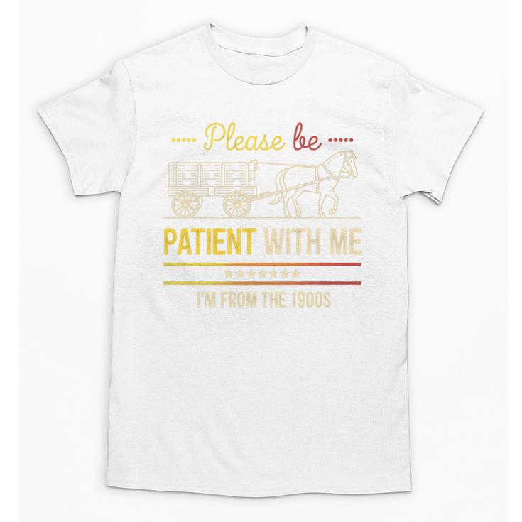 Please Be Patient With Me I'm From The 1900s Vintage Sarcasm Premium Unisex T-Shirt