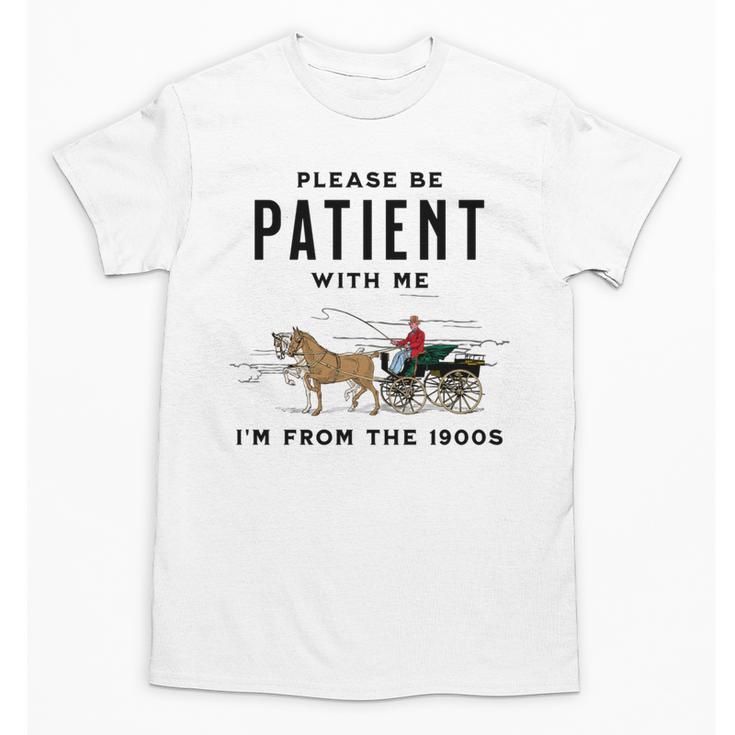 Please Be Patient I'm From The 1900s Vintage Unisex T-Shirt