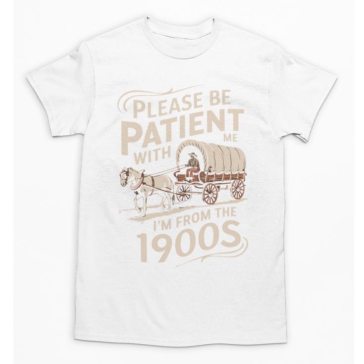 Please Be Patient With Me I'm From The 1900s Western Humor Unisex T-Shirt