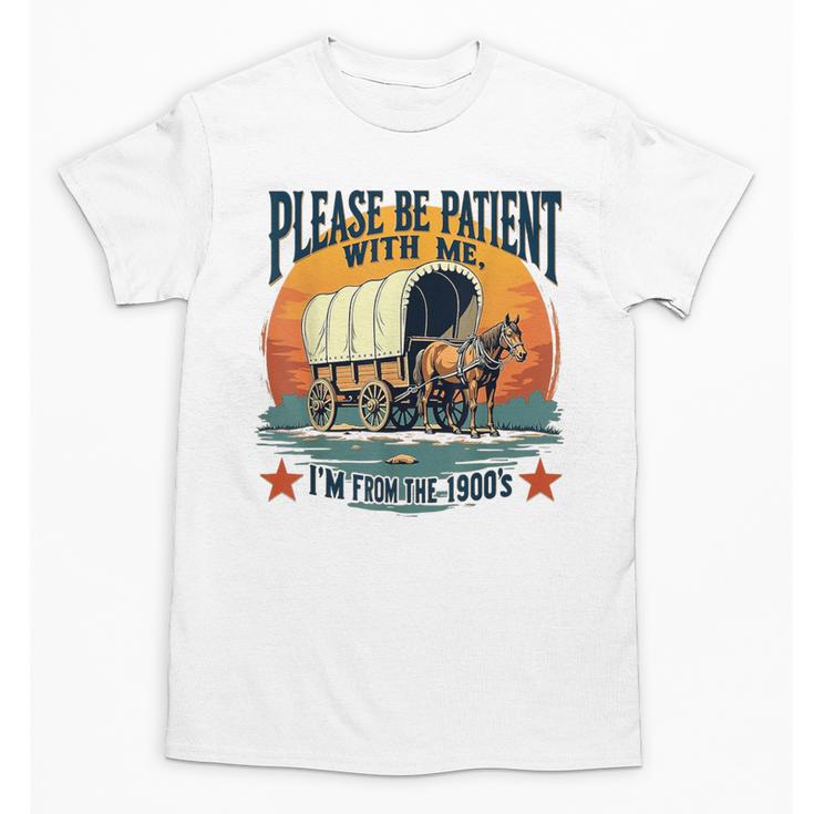 Please Be Patient With Me I'm From The 1900s Women Men Unisex T-Shirt