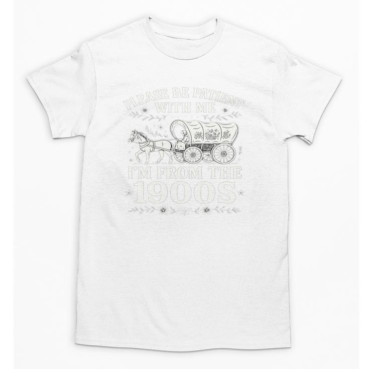 Please Be Patient With Me I'm From The 1900s Women's Unisex T-Shirt