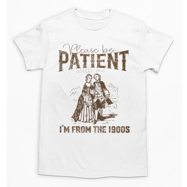 Please Be Patient Whith Me I'm From The 1900s Wife Husband Unisex T-Shirt