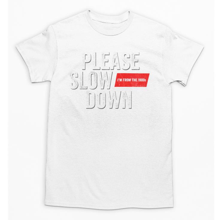 Please Slow Down Saying Quote Retro I'm From The 1900s Unisex T-Shirt