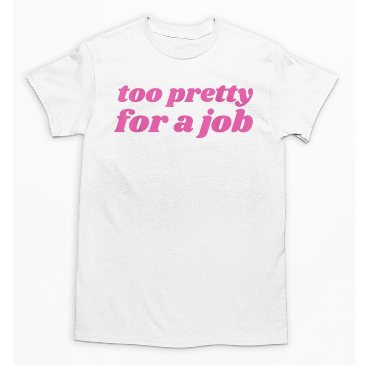 Too Pretty For a Job Y2k Aesthetic 2000s Nostalgia Unisex T-Shirt