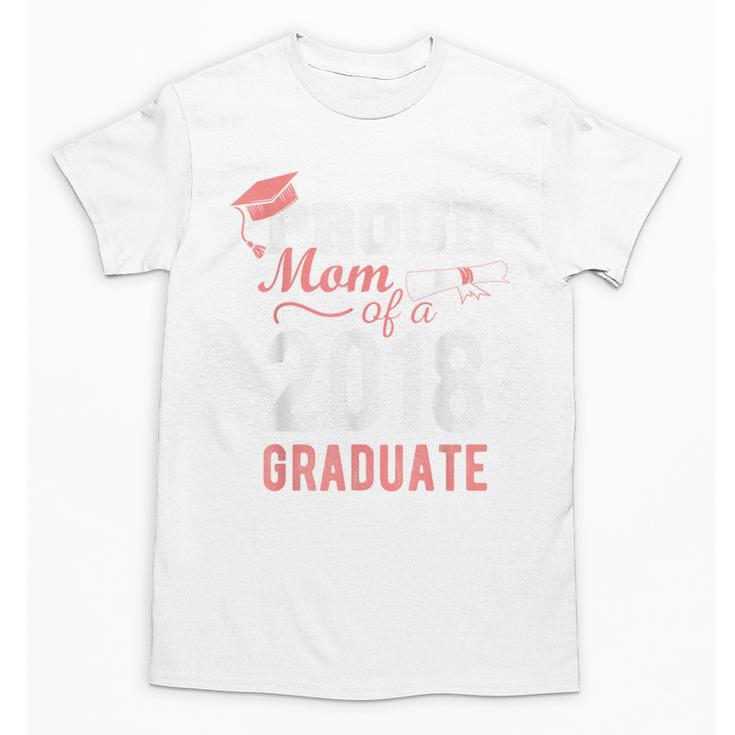 Proud Mom Of A Class 2018 Graduate Graduation Shirt Unisex T-Shirt