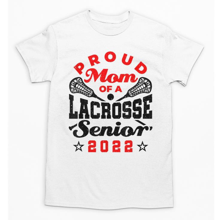 Proud Mom Of a Lacrosse Senior 2022 Graduation Unisex T-Shirt