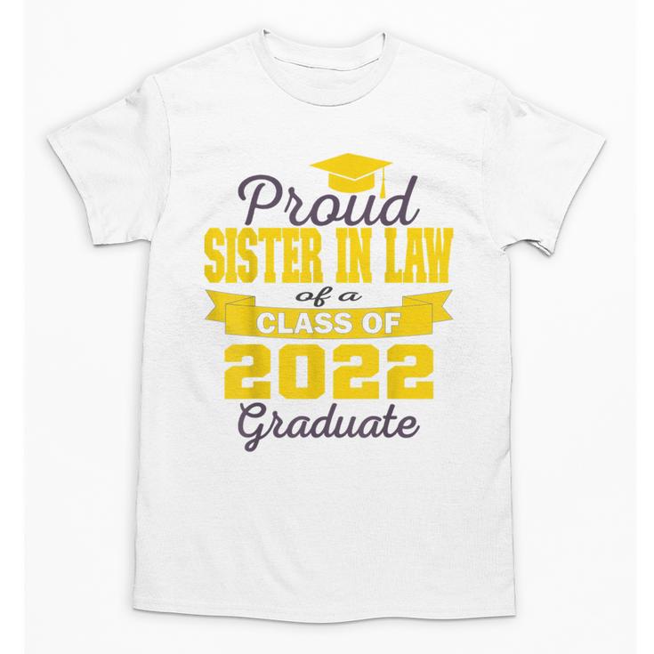 Proud Sister In Law Of 2022 Graduate Class 2022 Graduation Unisex T-Shirt