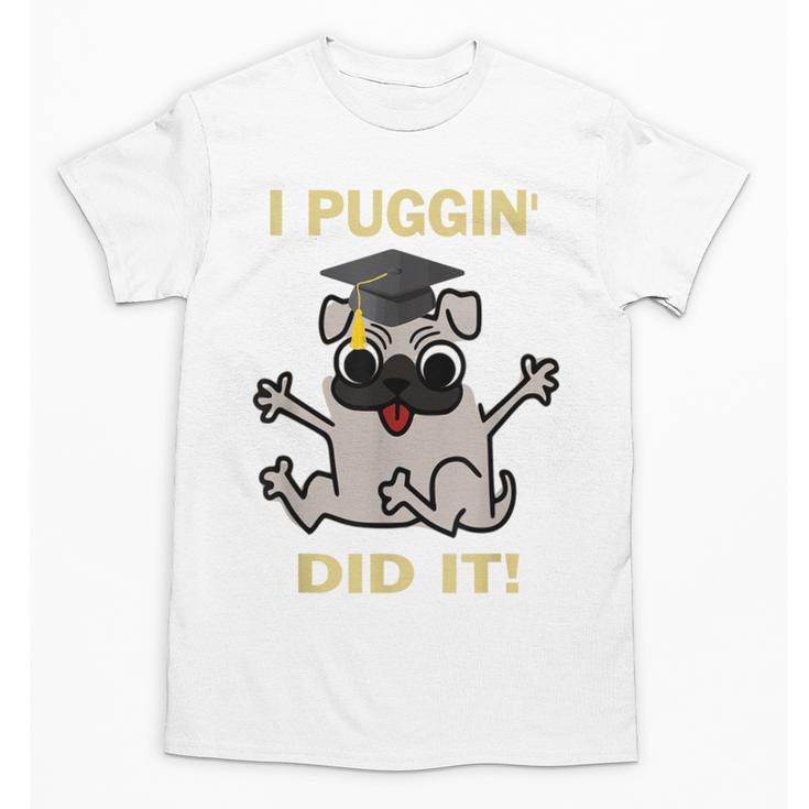I Puggin' Did It Best Men Women Graduation T-Shirt Unisex T-Shirt