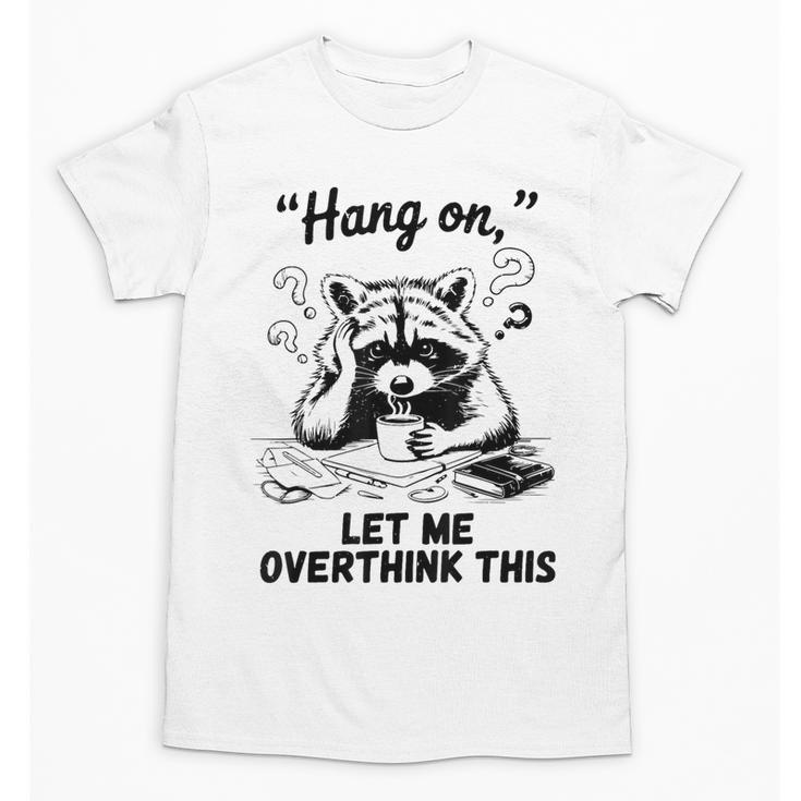 Raccoon Hang On Let Me Overthink This Introvert Unisex T-Shirt