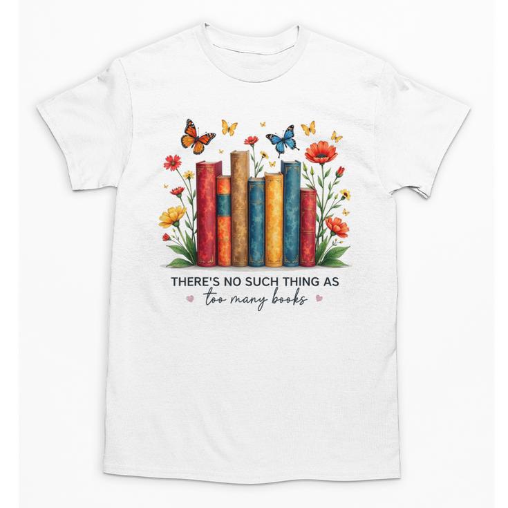 There Is No Such Thing As Too Many Books Shirts Bookish Unisex T-Shirt