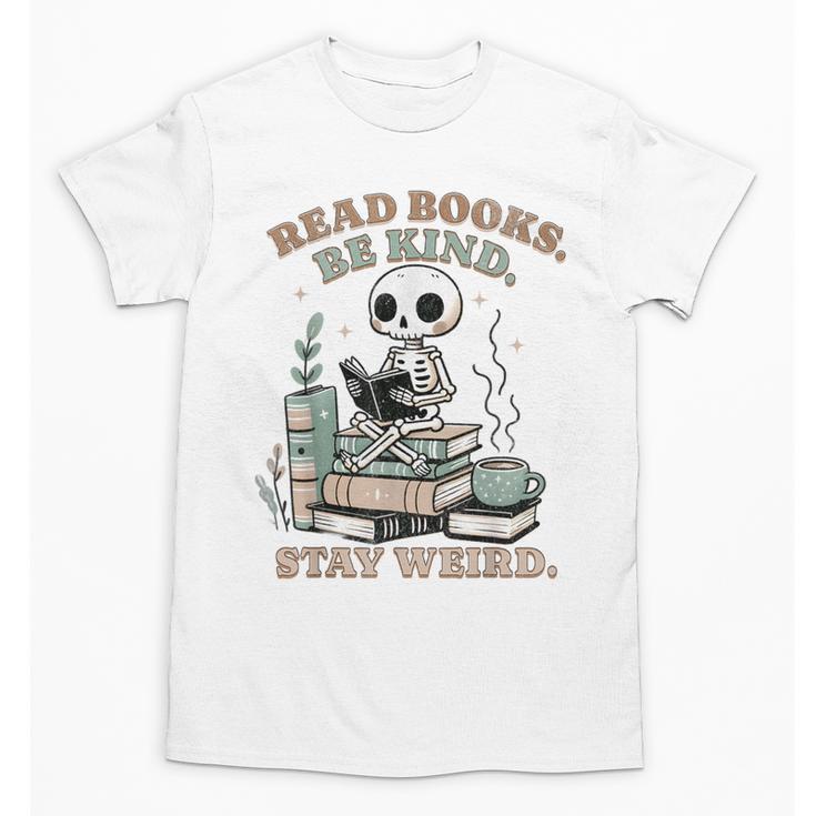 Read Books Be Kind Stay Weird Skeleton Reading Book Lover Unisex T-Shirt