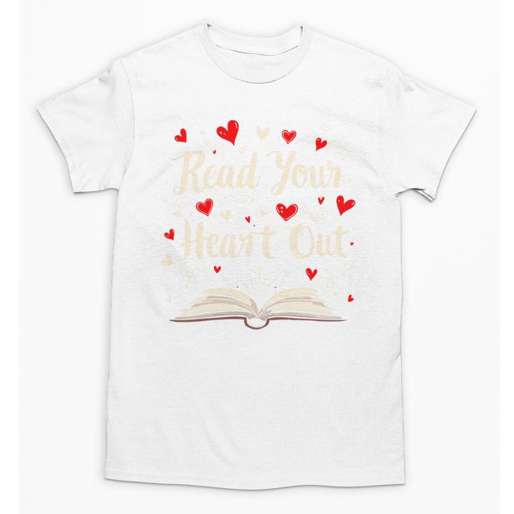 Read Your Heart Out Valentines Day Book And Reading Lovers Unisex T-Shirt