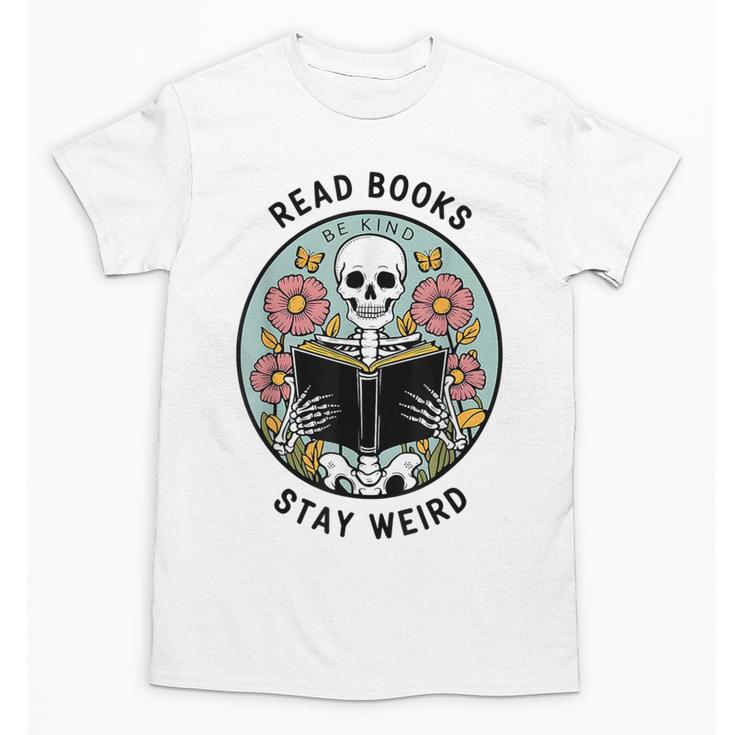 Reader Skeleton Read Books Be Kind Stay Weird Unisex T-Shirt