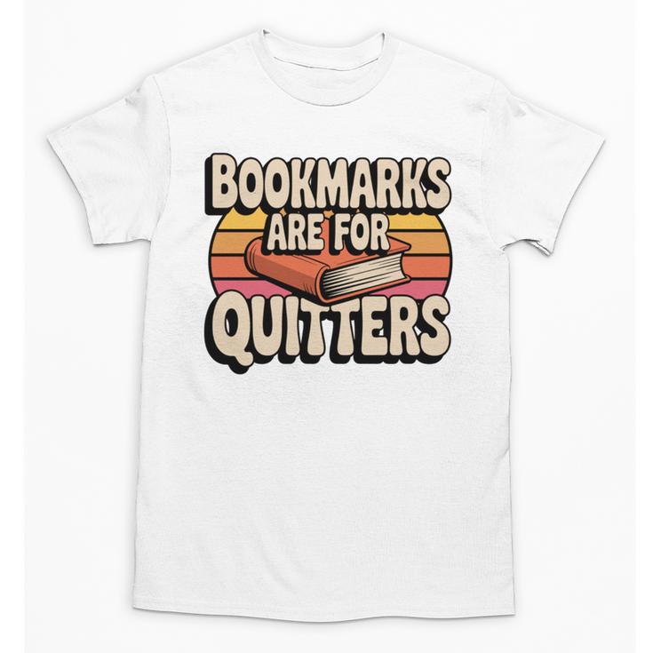 Reading Bookmarks Are For Quitters Reader Book Lovers Unisex T-Shirt