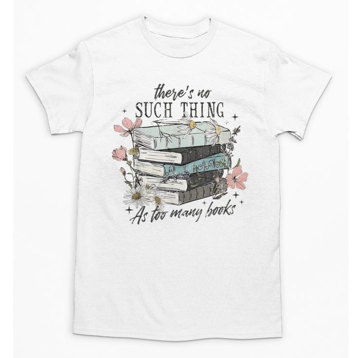 There's No Such Thing As Too Many Book Unisex T-Shirt