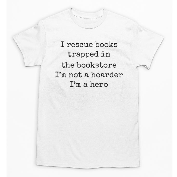 I Rescue Books Trapped In The Bookstore Book Hoarder Unisex T-Shirt