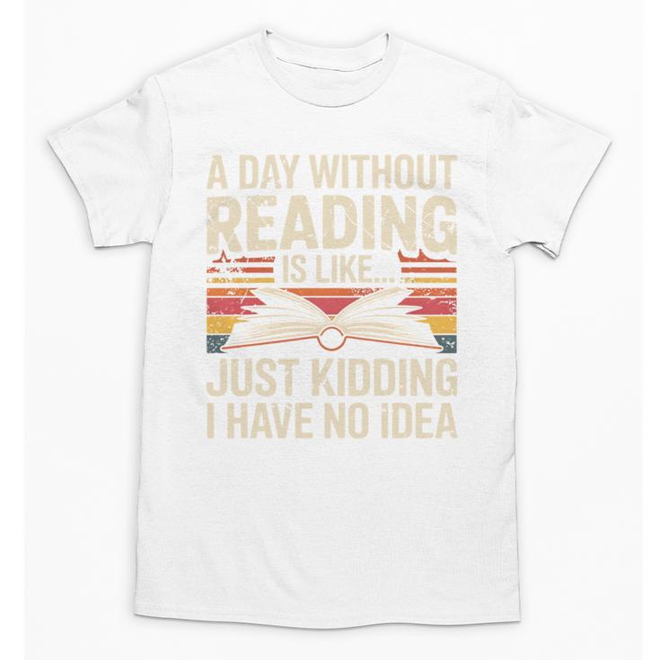 Retro A Day Without Reading Is Like Just Kidding Book Lover Unisex T-Shirt