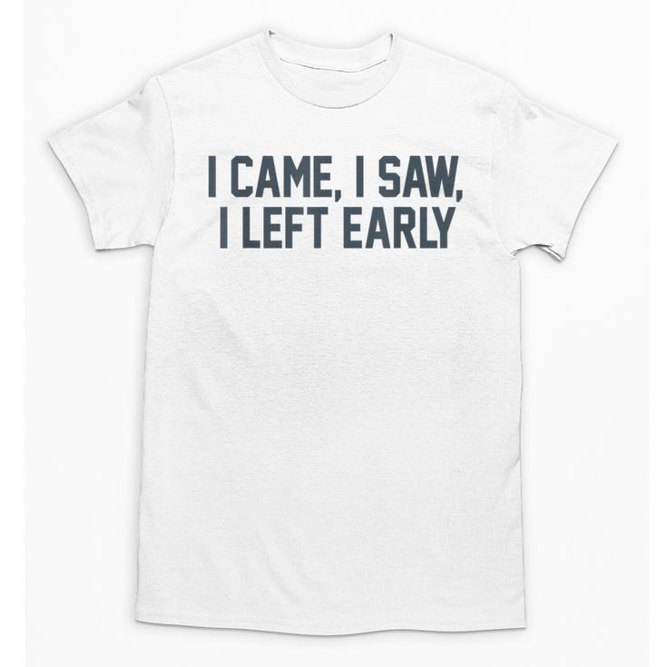 I Came I Saw I Left Early Introvert Jokes Introverted Unisex T-Shirt
