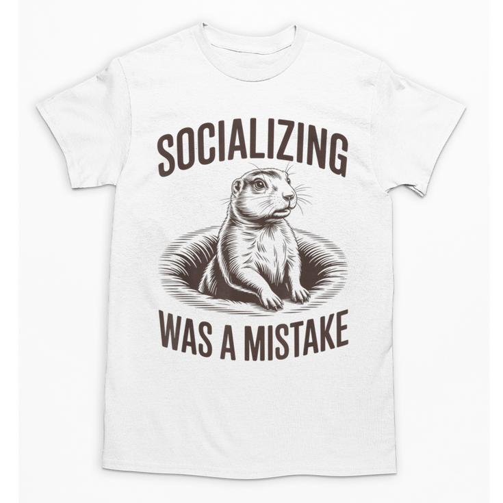 Socializing Was a Mistake Prairie Dog Introverts Humor Unisex T-Shirt