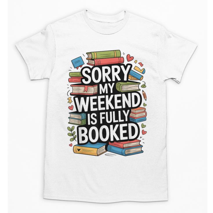 Sorry My Weekend Is Fully Booked Book Lovers Present Unisex T-Shirt