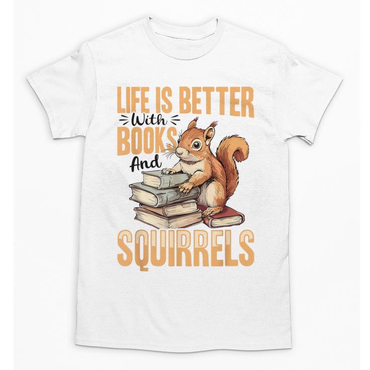 Squirrel Animal Life Is Better With Books And a Unisex T-Shirt