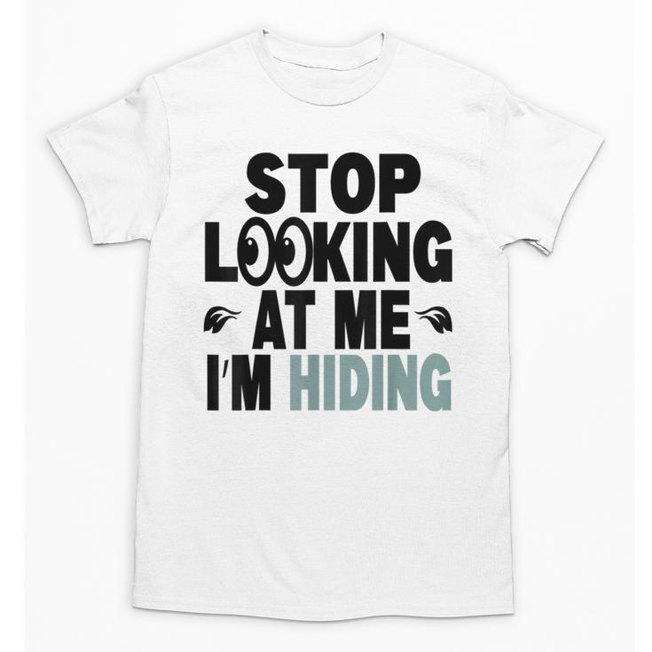 Stop Looking At Me I’m Hiding Sarcastic Introvert Joke Unisex T-Shirt