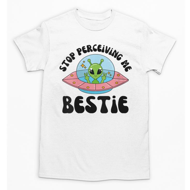 Stop Perceiving Me Bestie Alien Neurodivergent Introvert Unisex T-Shirt