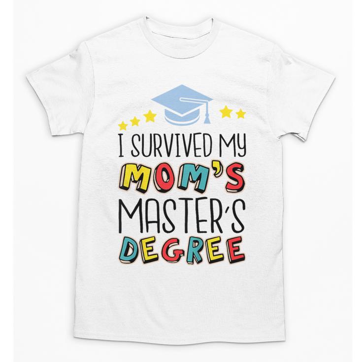 I Survived My Mom's Master's Degree Master Graduation Unisex T-Shirt