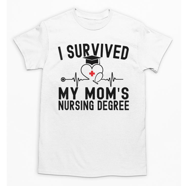 I Survived My Mom's Nursing Degree Nursing School Graduation Unisex T-Shirt
