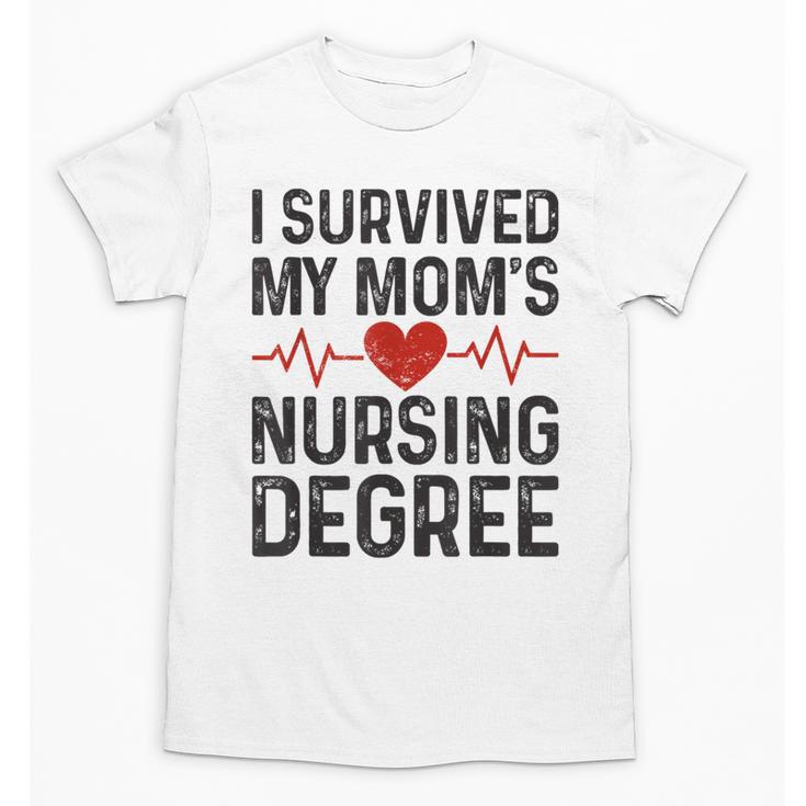 I Survived My Mom's Nursing Degree School Graduation Nursing Unisex T-Shirt