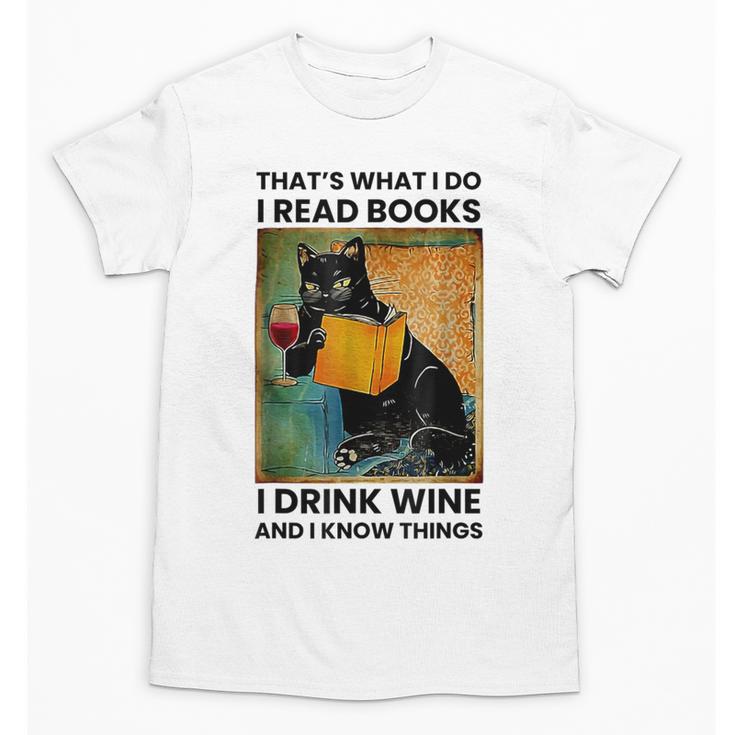 That's What I Do I Read Books I Drink Wine And I Know Things Unisex T-Shirt