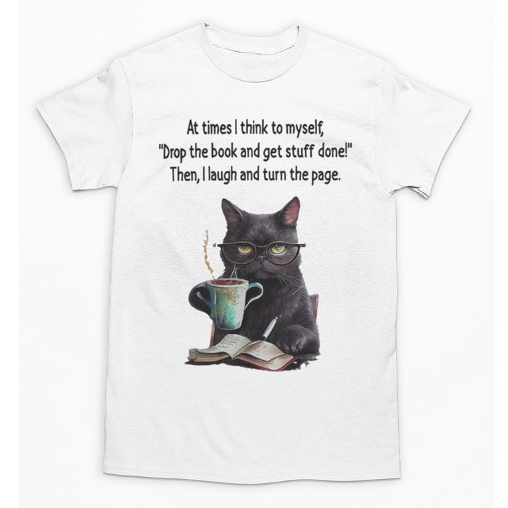 At Times I Think To Myself Drop The Book And Get Stuff Done Unisex T-Shirt