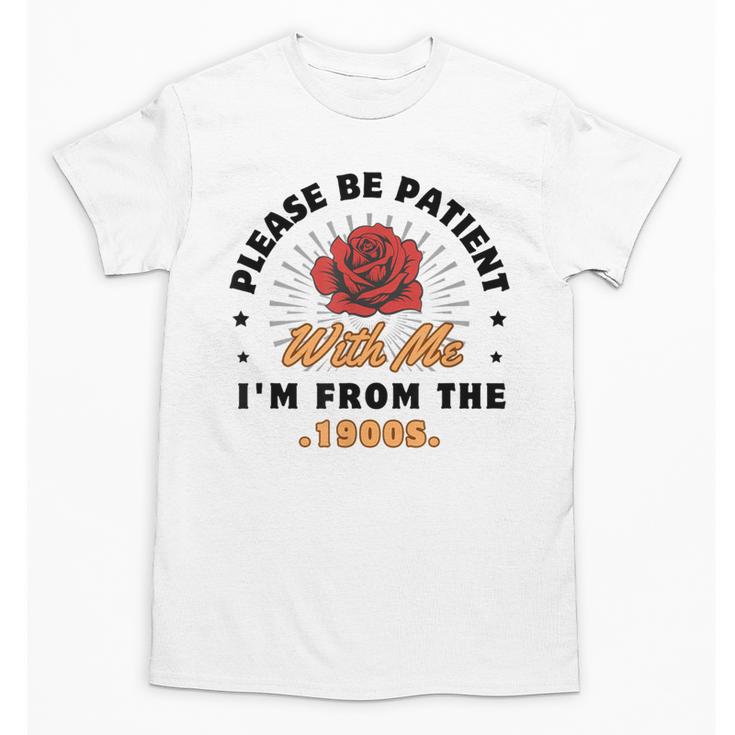 Vintage Please Be Patient With Me I'm From The 1900s Funny Unisex T-Shirt