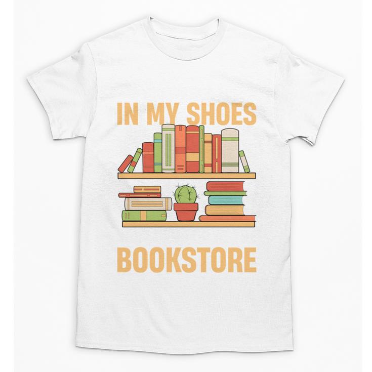 If You Walk A Mile In My Shoes You'Ll End Up At Bookstore Unisex T-Shirt