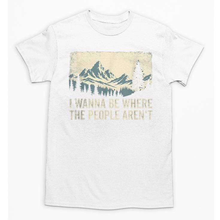 I Wanna Be Where The People Arent Hiking Camping Introvert Unisex T-Shirt