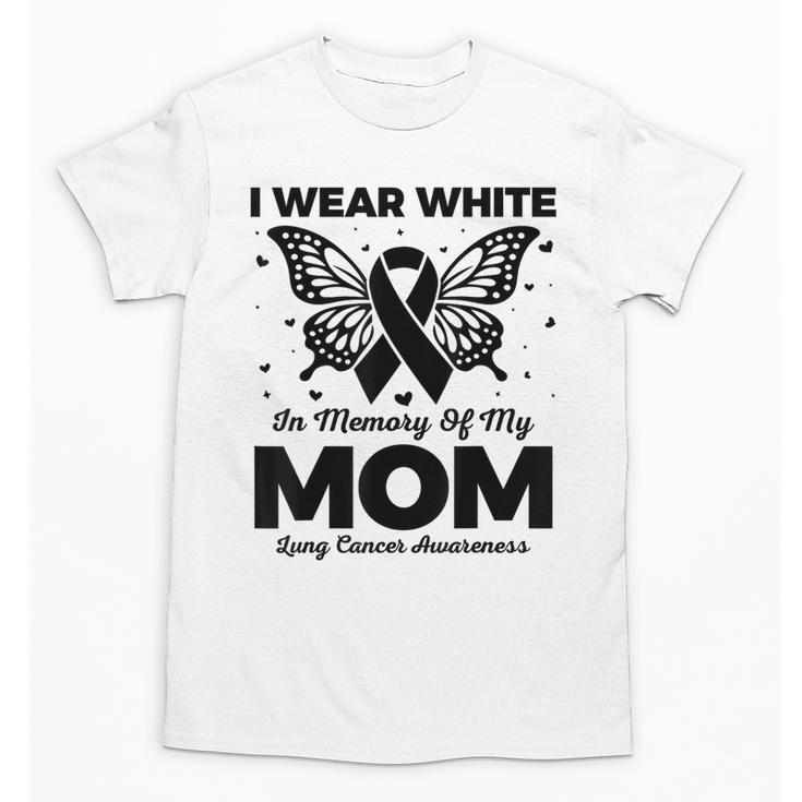I Wear In Memory Of My Mom Butterfly Lung Cancer Unisex T-Shirt