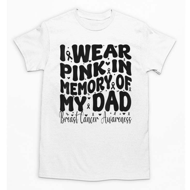 I Wear Pink In Memory Of My Dad Breast Cancer Awareness Unisex T-Shirt