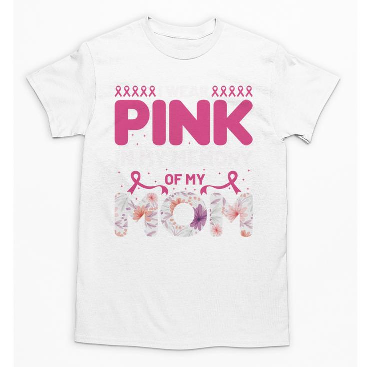 I Wear Pink In My Memory Of My Mom Support For Mom Grandma Unisex T-Shirt