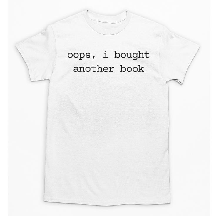 Women's Book Lover Oops I Bought Another Book Bookworm Reader Unisex T-Shirt