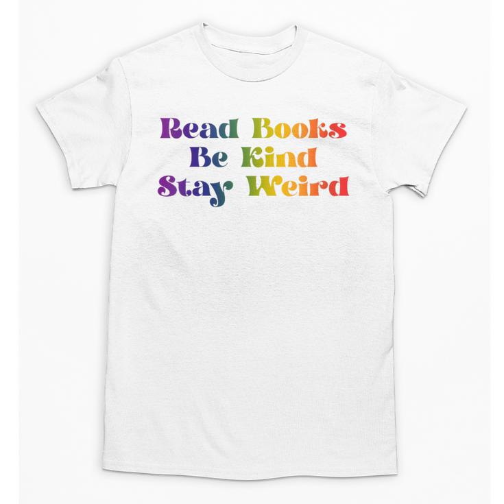 Women's Read Books Be Kind Stay Weird Book Lover Rainbow Unisex T-Shirt