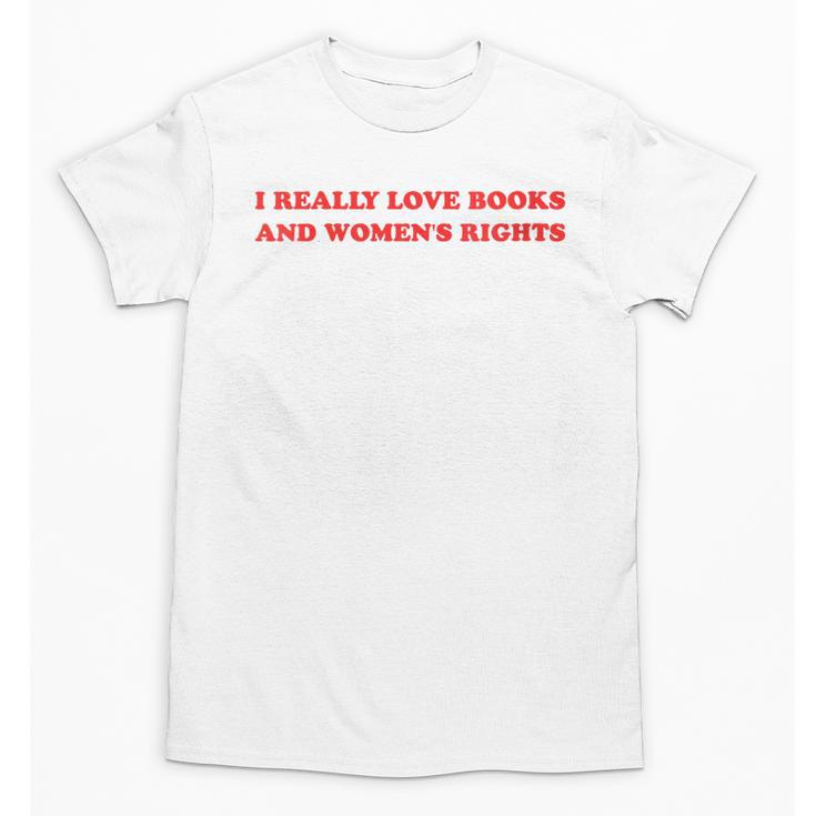 Women's I Really Love Books And Women's Rights Feminist Girls Women Unisex T-Shirt