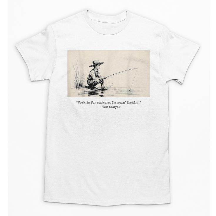 Work Is For Suckers I’m Goin’ Fishin’ Twain Sawyer Book Day Unisex T-Shirt