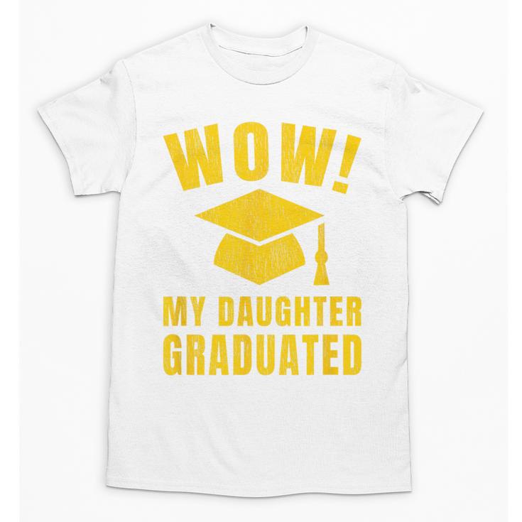 Wow Daughter Graduated Mom Dad Of A Senior Graduation Unisex T-Shirt