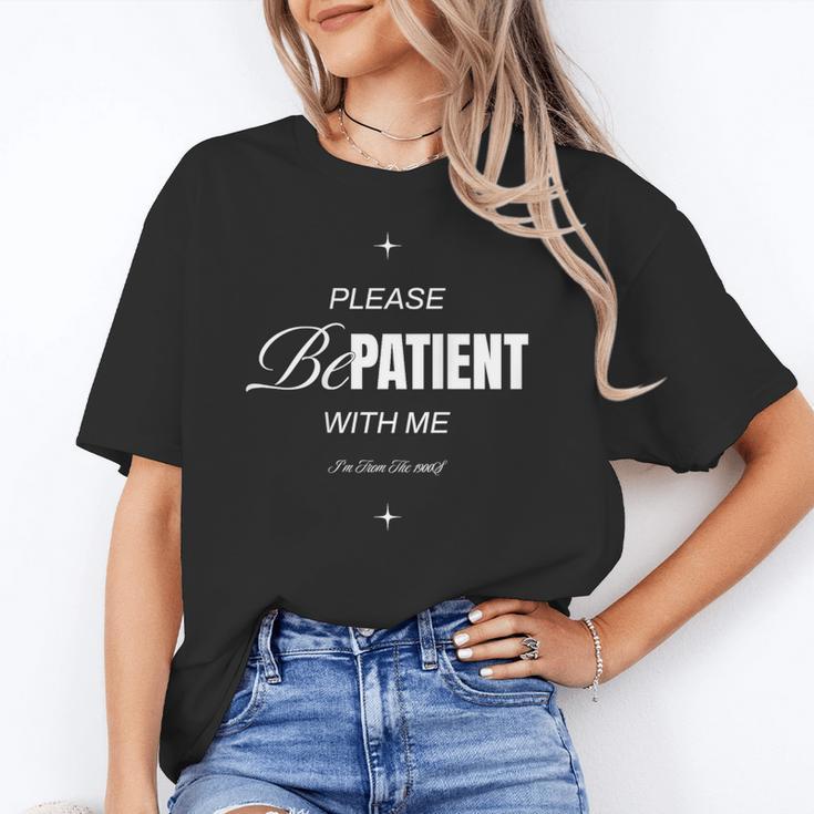 On Back Please Be Patient With Me I'm From The 1900S Unisex T-Shirt On Back Please Be Patient With Me I'm From The 1900S Unisex T-Shirt
