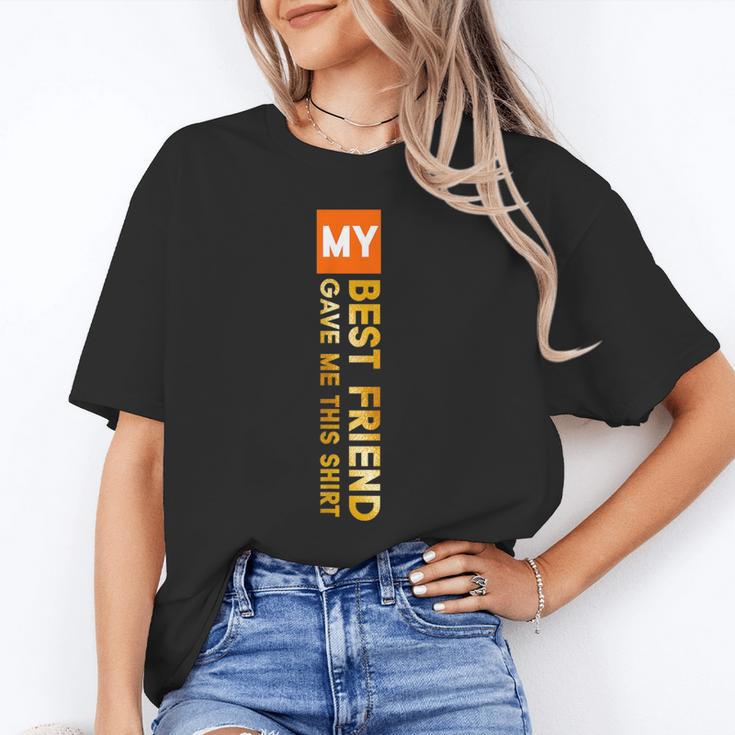My Best Friend Gave Me This Shirt Friendship Memory Unisex T-Shirt My Best Friend Gave Me This Shirt Friendship Memory Unisex T-Shirt
