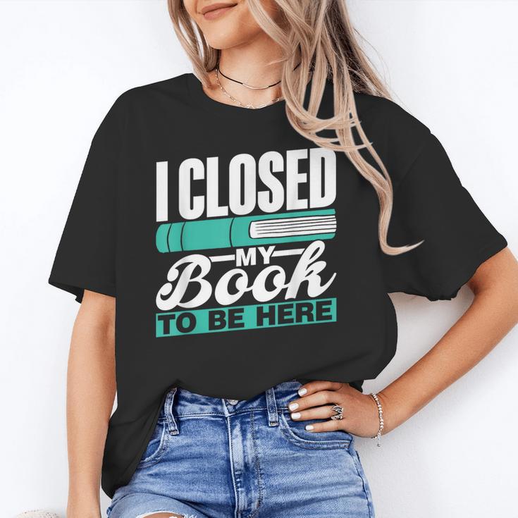 I Closed My Book To Be Here Read Readers Reader Reading Unisex T-Shirt