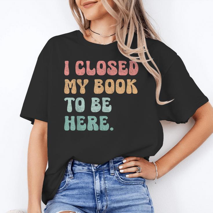 i Closed My Book To Be Here Women Men Unisex T-Shirt i Closed My Book To Be Here Women Men Unisex T-Shirt